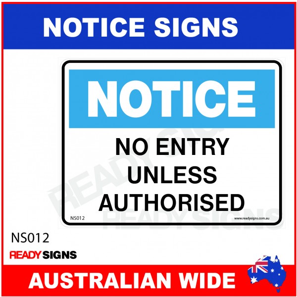 NOTICE SIGN - NS012 - NO ENTRY UNLESS AUTHORISED